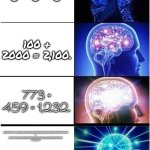 From 0-IQ to ♾️-IQ. | 0 + 0 = 0; 100 + 2000 = 2,100. 773 + 459 = 1,232. 12345678910111213141516171819202122232425262728293031323334353637383940 x 8921675661898989898989898921212121212141424344454647484950 = 1.101×10¹²⁸. | image tagged in memes,expanding brain,infinite iq | made w/ Imgflip meme maker