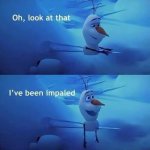 Olaf ive been impaled