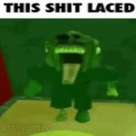 THIS SHIT LACED