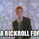 Just a rikroll | Just a rickroll for you | image tagged in gifs,rickroll,fun | made w/ Imgflip video-to-gif maker