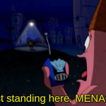 New He's Just Standing There, Menacingly!
