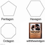 withthewindgon | withthewindgon | image tagged in memes,pentagon hexagon octagon,gone with the wind,memegone,gon,gone | made w/ Imgflip meme maker