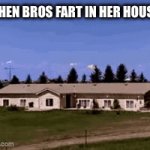 When bros fart in her house | When bros fart in her house | image tagged in gifs,fun | made w/ Imgflip video-to-gif maker