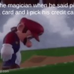hehe | The magician when he said pick a card and I pick his credit card | image tagged in gifs,mario | made w/ Imgflip video-to-gif maker