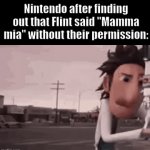 the movie's like 16 years old, but still | Nintendo after finding out that Flint said "Mamma mia" without their permission: | image tagged in gifs,memes,funny,nintendo,relatable | made w/ Imgflip video-to-gif maker