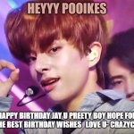 yoo we love u jay happy b day hope for all the best wishes lets bring heesung back | heyyy pooikes; happy birthday jay u preety boy hope for all the best birthday wishes   love u- crazycomic | image tagged in peekaboo | made w/ Imgflip meme maker