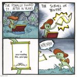 The Scroll Of Truth | If your reading this...your gay | image tagged in memes,the scroll of truth | made w/ Imgflip meme maker