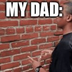 How my dad talks to me | My dad: | image tagged in gifs,wall,stupidity,explain,do you hear me | made w/ Imgflip video-to-gif maker