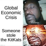 40,000 is crazy | Global Economic Crisis; Someone stole the KitKats | image tagged in memes,sleeping shaq | made w/ Imgflip meme maker