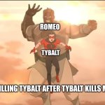Conquest and Oliver | Romeo; Tybalt; Romeo killing Tybalt after Tybalt kills Mercutio | image tagged in conquest and oliver | made w/ Imgflip meme maker