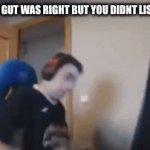 “Enter a clever title for your gif!” | when your gut was right but you didnt listen to it: | image tagged in gifs,funny,memes,gut,listen | made w/ Imgflip video-to-gif maker