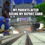 sonic running from GUN truck | My parents after seeing my report card; Me | image tagged in sonic running from gun truck,school,parents,report card,grades,bad grades | made w/ Imgflip meme maker
