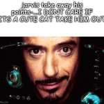Jarvis take him away idc