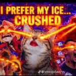 I prefer my ice… Crushed