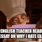Exam slander 3 | My English teacher reading my essay on why I hate exams | image tagged in gifs,school,exams | made w/ Imgflip video-to-gif maker