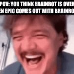 : ( | POV: you think brainrot is over and then epic comes out with brainrot skins | image tagged in gifs,fortnite | made w/ Imgflip video-to-gif maker