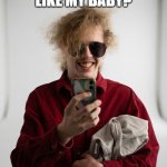 Do you like my baby? | Do you like my baby? | image tagged in liam keel baby in arms ai,liam keel,baby,funny,brony,chad | made w/ Imgflip meme maker