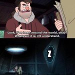who even understands the letters? | z | image tagged in gravity falls understanding,letters,memes | made w/ Imgflip meme maker
