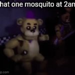 . | That one mosquito at 2am: | image tagged in gifs,annoying,mosquito | made w/ Imgflip video-to-gif maker