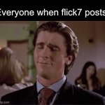 This just shows how easy to get to the front page with absolutely SLOP | Everyone when flick7 posts: | image tagged in gifs,funny,memes,relatable,funny memes | made w/ Imgflip video-to-gif maker