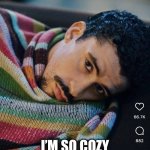 so true tbh | oh my god; i’m so cozy in here :3 | image tagged in bad bunny in a little blankie | made w/ Imgflip meme maker