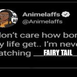 i'm never watching fairy tail | fairy tail | image tagged in sanctuary guardian template,anime,fairy tail,insults,into the trash it goes,never again | made w/ Imgflip meme maker