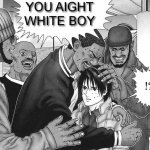 You aight white boy