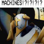 MACHINES!?!?!?!? meme
