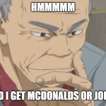 Coach Ukai Thinking | HMMMMM; SHOULD I GET MCDONALDS OR JOLLIBEE... | image tagged in coach ukai thinking | made w/ Imgflip meme maker