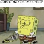 spongebob seppuku | Me when I remember when i call my teacher/paraprofessional "mom" | image tagged in spongebob seppuku,relatable,embarrassing | made w/ Imgflip meme maker