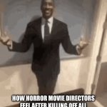 It’s every movie | How horror movie directors feel after killing off all male side characters while giving screaming women plot armor | image tagged in gifs,movies | made w/ Imgflip video-to-gif maker