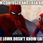 Spider-verse Meme | I'm confused and i ask bro; But he lowk dosn't know eaithere | image tagged in spider-verse meme | made w/ Imgflip meme maker