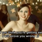 If You Think You're Getting Away I Will Prove You Wrong