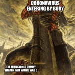 Be gone you foul disease | Coronavirus entering by body; The Flintstones gummy vitamin I ate when I was 5 | image tagged in small knight giant knight,sick humor | made w/ Imgflip meme maker