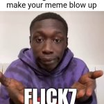 Image title | Proving that mentioning Flick7 doesn't make your meme blow up; Flick7 | image tagged in khaby lame obvious | made w/ Imgflip meme maker