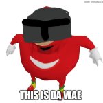 Da Wae | THIS IS DA WAE | image tagged in da wae | made w/ Imgflip meme maker