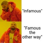Drake Hotline Bling | "Infamous"; "Famous the other way" | image tagged in memes,drake hotline bling,english | made w/ Imgflip meme maker