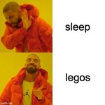 Drake Hotline Bling | sleep; legos | image tagged in memes,drake hotline bling | made w/ Imgflip meme maker