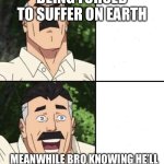 Omni-man unimpressed/cheering | Being forced to suffer on earth; Meanwhile bro knowing he’ll beat his own son up in 10 years | image tagged in omni-man unimpressed/cheering | made w/ Imgflip meme maker