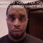 Diddy stare | mfs staring at you after you steal there choccy skibidi gyatt milk be like | image tagged in diddy stare,remix | made w/ Imgflip meme maker
