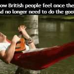 Title | How British people feel once their alone and no longer need to do the goofy voice: | image tagged in gifs,funny,meme,funny meme,funny memes,memes | made w/ Imgflip video-to-gif maker