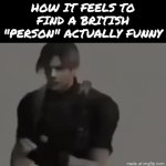 NOOOOOOOOOOoooooooo...... | How it feels to find a british "person" actually Funny | image tagged in gifs,british,lol so funny,memes,funny,funny memes | made w/ Imgflip video-to-gif maker