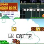 Mario vs Goomba | the perfect weekend; me; mondays; me | image tagged in mario vs goomba | made w/ Imgflip meme maker