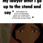 Bald spot head | that barber of yours accidentally gave you a bald spot on the top of your head | image tagged in my lawyer after i go up to the stand and say x,bald,barber,blank white template,memes,head | made w/ Imgflip meme maker