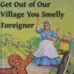 Get Out of Our Village You Smelly Foreigner