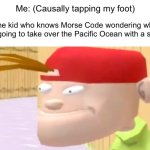 now why would u do dat? | Me: (Causally tapping my foot); The kid who knows Morse Code wondering why I’m going to take over the Pacific Ocean with a sock: | image tagged in concerned 3d kevin,funny,morse code,ed edd n eddy,memes | made w/ Imgflip meme maker