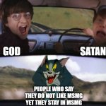 who even does that | satan; god; people who say they do not like msmg yet they stay in msmg | image tagged in tom chasing harry and ron weasly | made w/ Imgflip meme maker