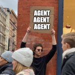 Agent Agent Agent | Agent
Agent 
Agent | image tagged in guy with sign | made w/ Imgflip meme maker