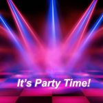 Party | It’s Party Time! | image tagged in party | made w/ Imgflip meme maker
