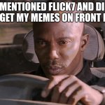 >:( | I mentioned flick7 and did not get my memes on front page | image tagged in doakes,flick7 | made w/ Imgflip meme maker